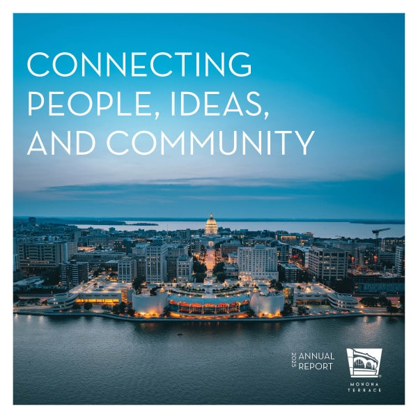 Aerial view of a downtown Madison and Monona Terrace at dusk with a lit-up building by the lake Monona, cover titled "Connecting People, Ideas, and Community" text. Calm, inviting atmosphere. With Annual Report" written at the bottom right corner.